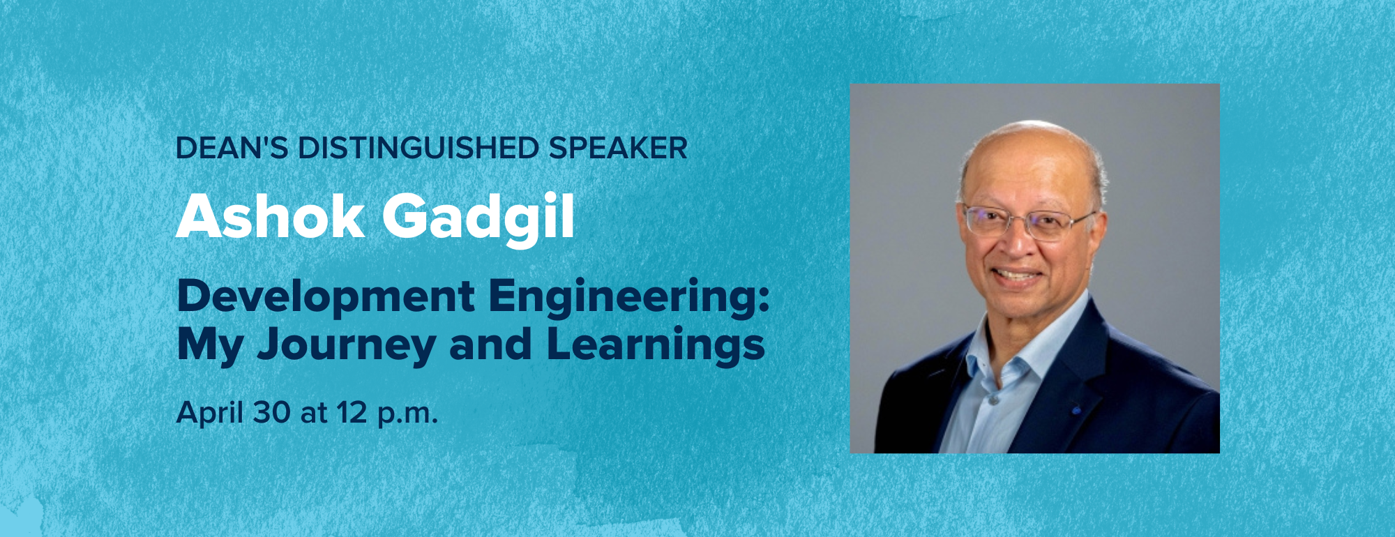 Dean's Distinguished Speaker Ashok Gadgil: Development Engineering: My Journey and Learnings
