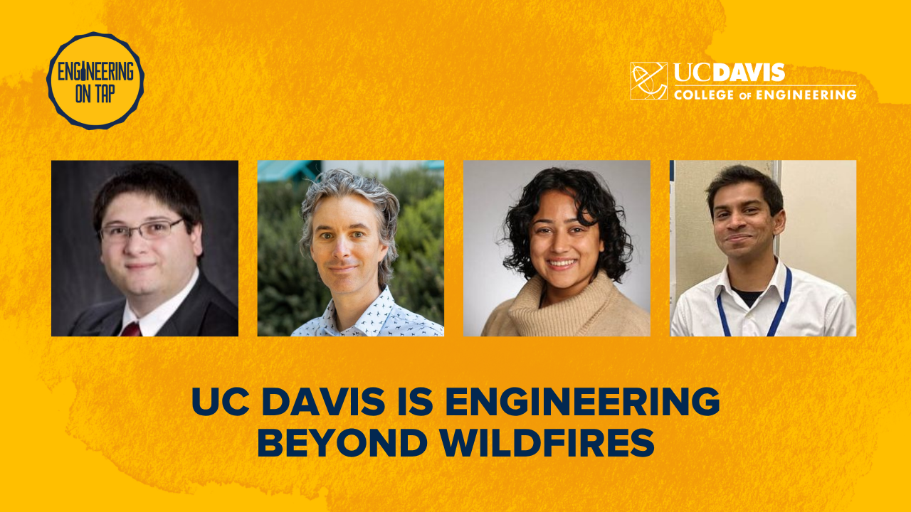 Graphic with four headshots above the phrase 'UC Davis is Engineering Beyond Wildfires' on decorative orange background. Graphic features the Engineering on Tap logo and the UC Davis College of Engineering logo.