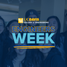 A group of smiling students. Text overlay reads "UC Davis College of Engineering Engineers Week".